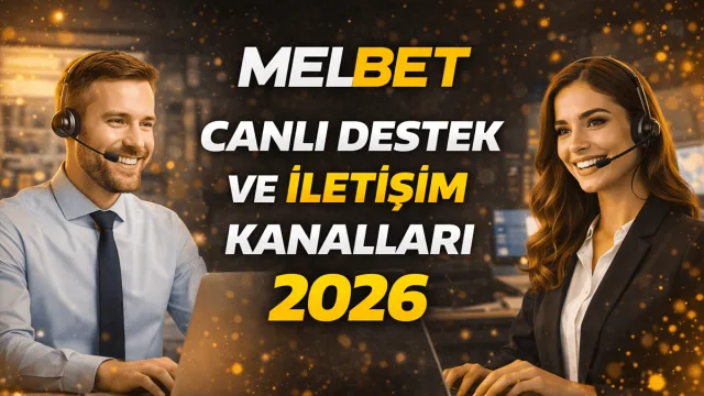 Melbet Canlı Destek ve İletişim Kanalları 2026